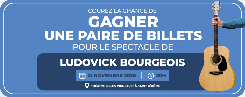Concours : courez la chance de gagner une paire de billets pour le spectacle de Ludovick Bourgeois, le 21 novembre 2026 à 20 h, au Théâtre Gilles-Vigneault à Saint-Jérôme.